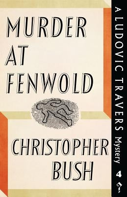 Murder at Fenwold: A Ludovic Travers Mystery by Bush, Christopher