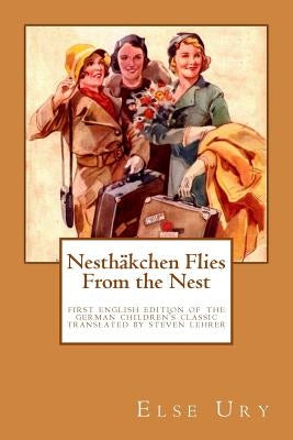 Nesthaekchen Flies From the Nest: First English Edition of the German Children's Classic Translated, introduced, and annotated by Steven Lehrer by Lehrer, Steven