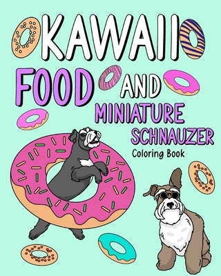 Kawaii Food and Miniature Schnauzer: Coloring Book for Adult, Activity Coloring, Dog Lovers Gift by Paperland