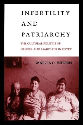 Infertility and Patriarchy by Inhorn, Marcia C.