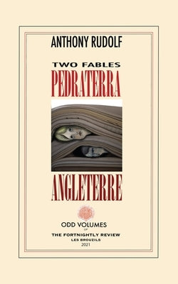 Pedraterra & Angleterre: Two Fictions by Rudolf, Anthony