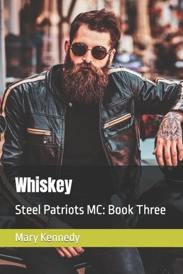 Whiskey: Steel Patriots MC: Book Three by Kennedy, Mary