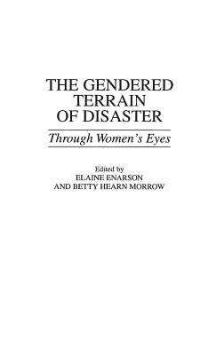 The Gendered Terrain of Disaster: Through Women's Eyes by Enarson, Elaine