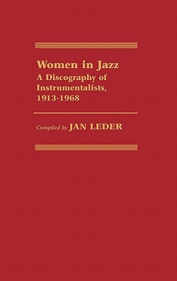 Women in Jazz: A Discography of Instrumentalists, 1913-1968 by Leder, Jan