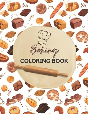 Baking Coloring Book: Funny Gift For Who Love To Color - Stress Relief And Amazing Coloring Book by Kautzer, Kaitlin