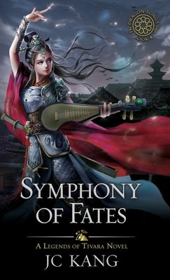 Symphony of Fates: A Legends of Tivara Story by Kang, Jc