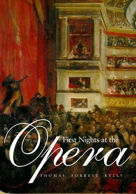 First Nights at the Opera by Kelly, Thomas Forrest