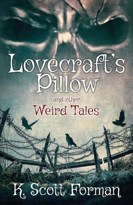 Lovecraft's Pillow and other Weird Tales by Forman, K. Scott