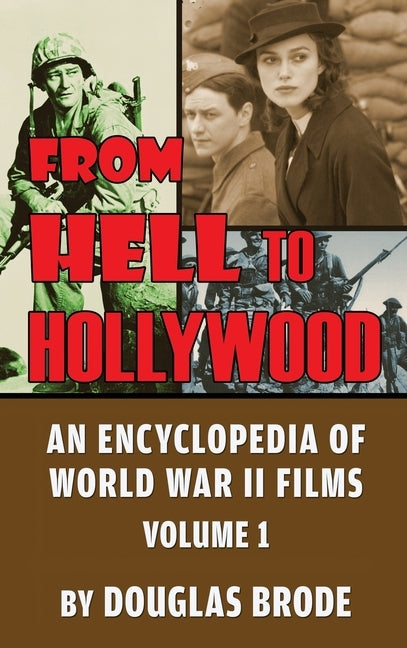 From Hell To Hollywood: An Encyclopedia of World War II Films Volume 1 (hardback) by Brode, Douglas