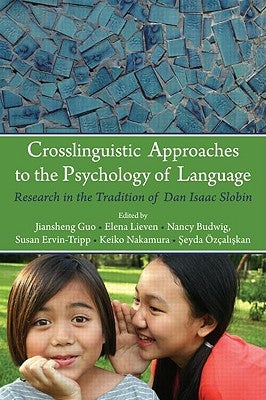 Crosslinguistic Approaches to the Psychology of Language: Research in the Tradition of Dan Isaac Slobin by Guo, Jiansheng