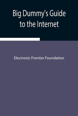 Big Dummy's Guide to the Internet by Frontier Foundation, Electronic