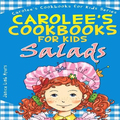 Carolee's Cookbook for Kids - Salads: Recipes Kids Love to Make and Parents Like to Eat by Myers, Janice Limb