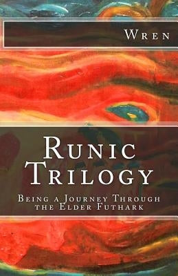 Runic Trilogy: Being a Journey Through the Elder Futhark by Wren