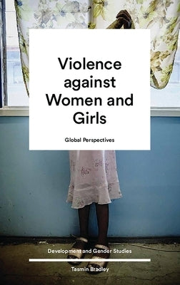 Global Perspectives on Violence Against Women and Girls by Bradley, Tamsin