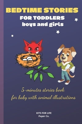 BEDTIME STORIES FOR TODDLERS boys and girls: 5-minutes stories book for baby with animal illustrations ( bedtime books for toddlers) by Kits for Life