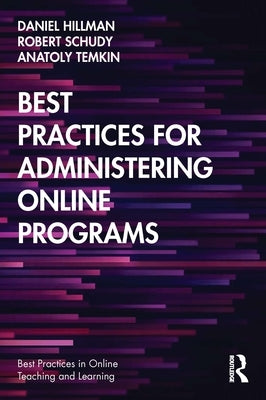 Best Practices for Administering Online Programs by Hillman, Daniel