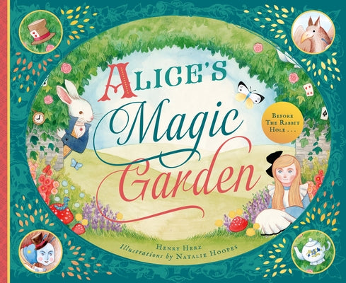 Alice's Magic Garden: Before the Rabbit Hole . . . by Herz, Henry