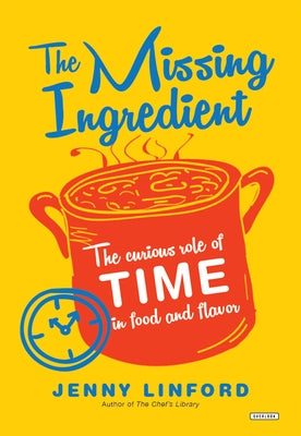 The Missing Ingredient: The Curious Role of Time in Food and Flavor by Linford, Jenny