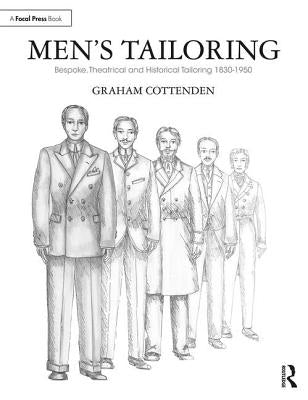 Men's Tailoring: Bespoke, Theatrical and Historical Tailoring 1830-1950 by Cottenden, Graham