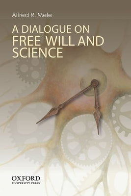 A Dialogue on Free Will and Science by Mele, Alfred R.