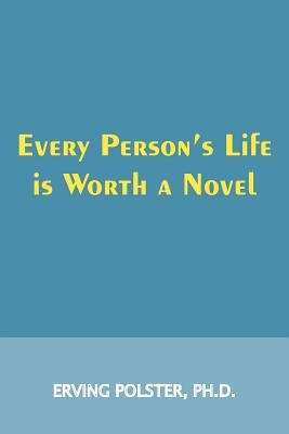 Every Person's Life Is Worth a Novel by Polster, Erving