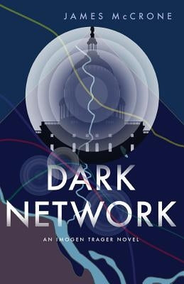 Dark Network: An Imogen Trager Novel by McCrone, James