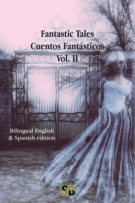 Fantastic Tales / Cuentos Fantásticos - Vol. II: Bilingual English & Spanish edition by Bernardo, Daniel