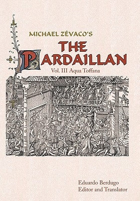 Michael Zevaco's the Pardaillan: Vol. III Aqua Toffana by Berdugo (Editor and Translator), Ed