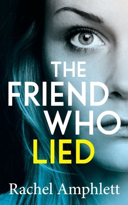 The Friend Who Lied: A gripping psychological thriller by Amphlett, Rachel