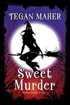 Sweet Murder: A Witches of Keyhole Lake Southern Mystery Book 1 by Maher, Tegan