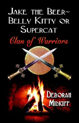 JAKE the BEER-BELLY KITTY or SUPERCAT: Clan of Warriors by Midkiff, Deborah