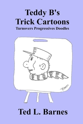 Teddy B's Trick Cartoons - Turnovers Progressives Doodles by Barnes, Ted L.