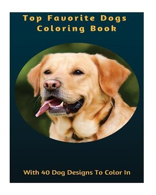 Top Favourite Dogs Coloring Book: With 40 Dog Designs to Color in by Publishing, Lunar Dawn