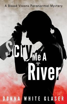 Scry Me A River: Suspense with a Dash of Humor by White Glaser, Donna