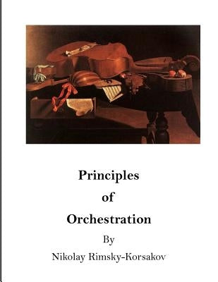 Principles of Orchestration: The Age of Brilliance and Imaginative Quality by Steinberg, Maximilian