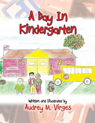 A Day in Kindergarten by Virges, Audrey M.