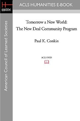 Tomorrow a New World: The New Deal Community Program by Conkin, Paul Keith