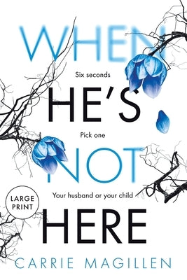 When HE'S Not HERE: (Large Print Paperback Edition) by Magillen, Carrie