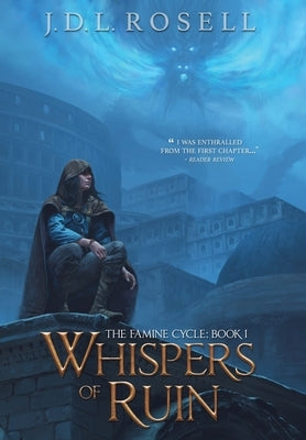 Whispers of Ruin (The Famine Cycle #1): Book 1) by Rosell, J. D. L.