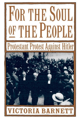 For the Soul of the People: Protestant Protest Against Hitler by Barnett, Victoria