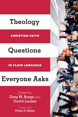 Theology Questions Everyone Asks: Christian Faith in Plain Language by Burge, Gary M.