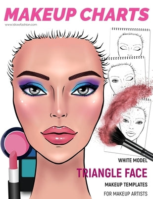 Makeup Charts - Face Charts for Makeup Artists: White Model - TRIANGLE face shape by Fashion, I. Draw