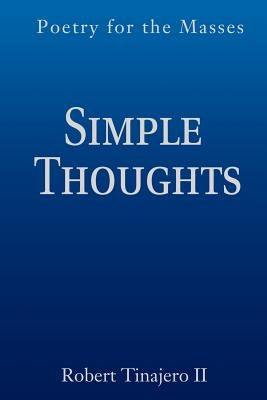 Simple Thoughts: Poetry for the Masses by Tinajero, Robert, II