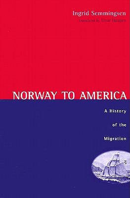 Norway to America: A History of the Migration by Semmingsen, Ingrid