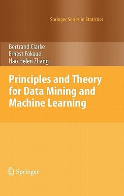 Principles and Theory for Data Mining and Machine Learning by Clarke, Bertrand