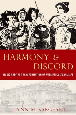 Harmony and Discord: Music and the Transformation of Russian Cultural Life by Sargeant, Lynn M.