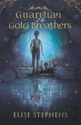 Guardian of the Gold Breathers by Stephens, Elise