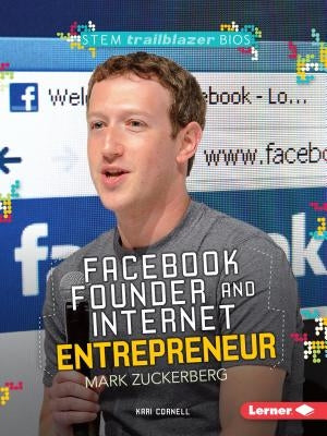 Facebook Founder and Internet Entrepreneur Mark Zuckerberg by Cornell, Kari