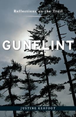 Gunflint: Reflections on the Trail by Kerfoot, Justine