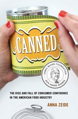 Canned: The Rise and Fall of Consumer Confidence in the American Food Industryvolume 68 by Zeide, Anna